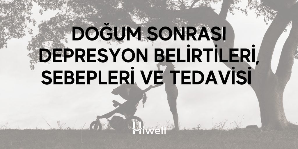Doğum Sonrası Depresyon Belirtileri, Sebepleri ve Tedavisi