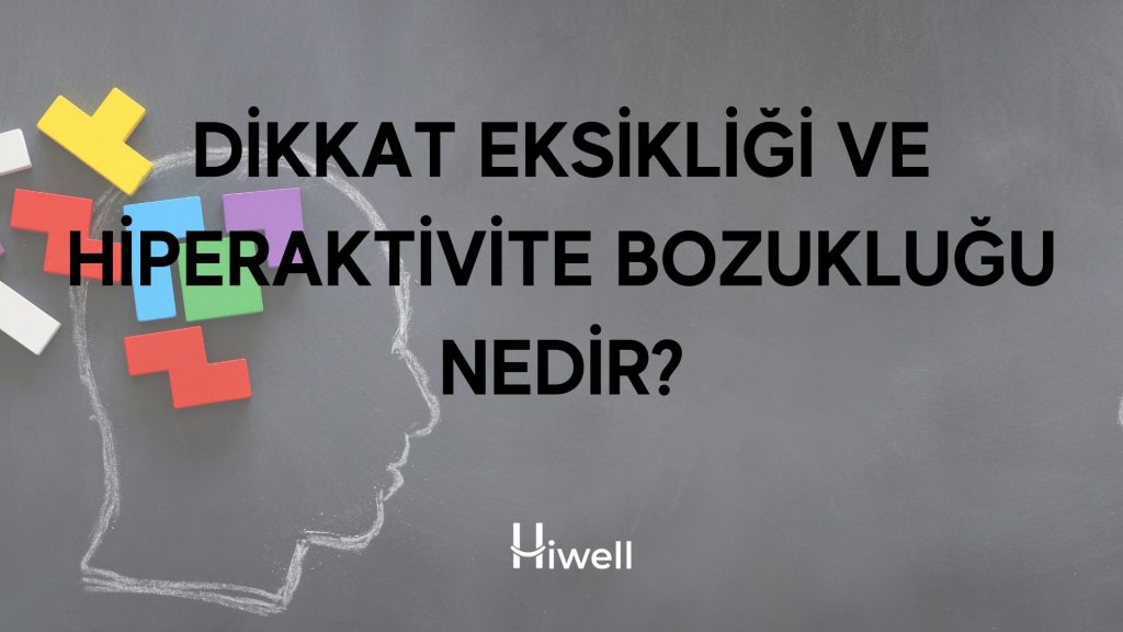 Dikkat Eksikliği ve Hiperaktivite Bozukluğu Nedir?