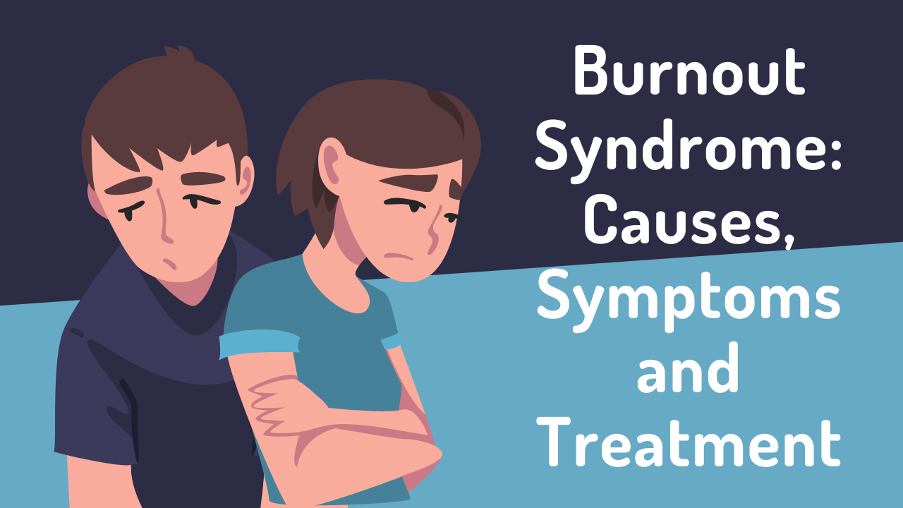 Burnout Syndrome: Causes, Symptoms and Treatment